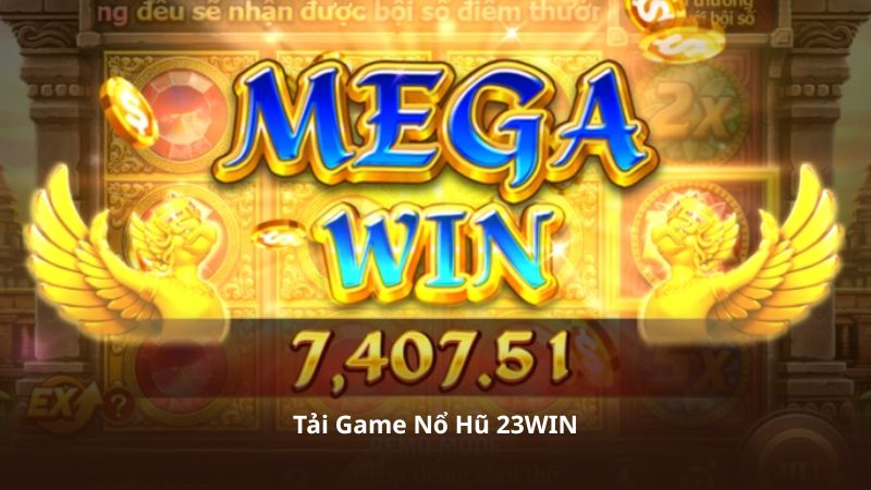 Tải Game Nổ Hũ 23WIN Chỉ Trong Vài Phút, Đăng Nhập Dễ Dàng